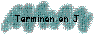 Terminan en J